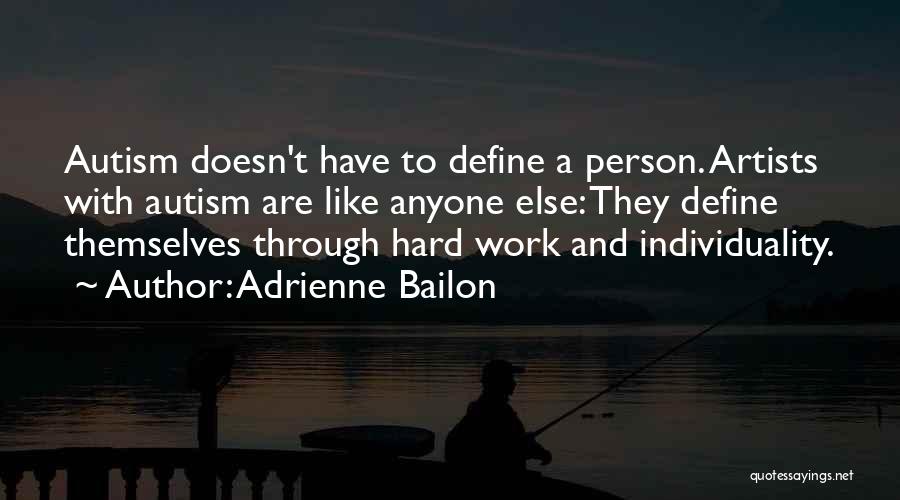 Adrienne Bailon Quotes: Autism Doesn't Have To Define A Person. Artists With Autism Are Like Anyone Else: They Define Themselves Through Hard Work