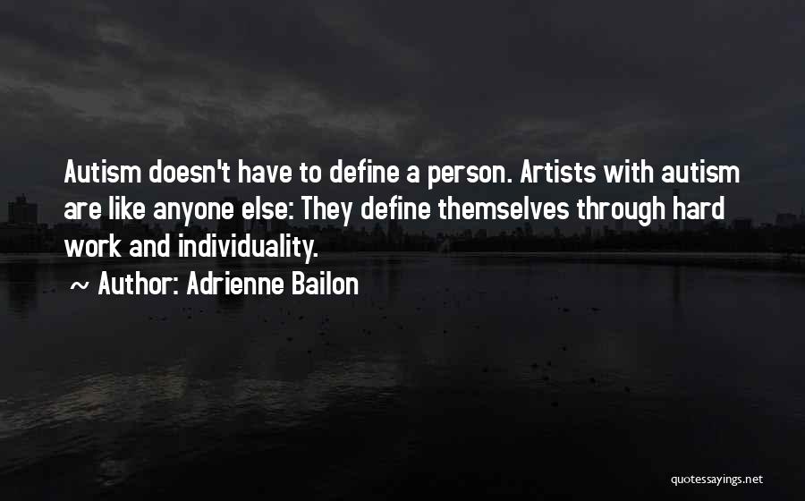 Adrienne Bailon Quotes: Autism Doesn't Have To Define A Person. Artists With Autism Are Like Anyone Else: They Define Themselves Through Hard Work