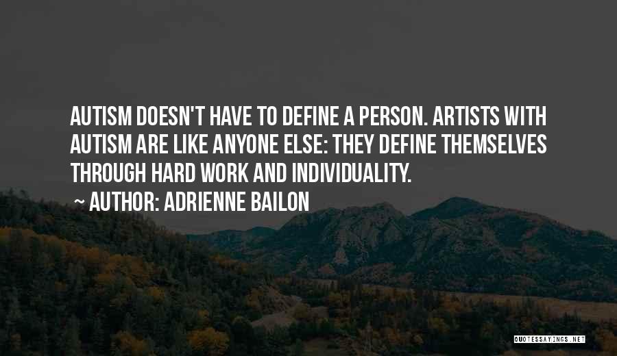 Adrienne Bailon Quotes: Autism Doesn't Have To Define A Person. Artists With Autism Are Like Anyone Else: They Define Themselves Through Hard Work