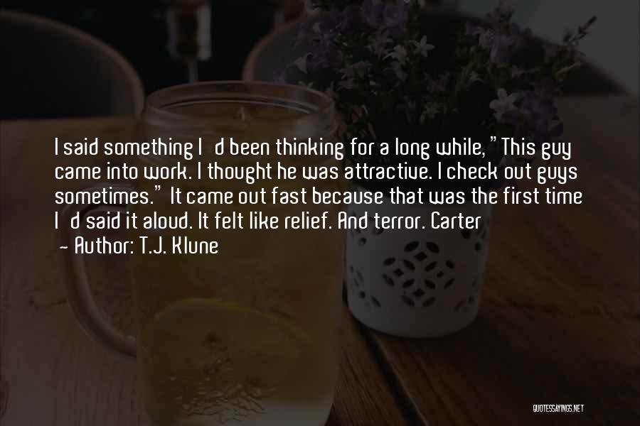 T.J. Klune Quotes: I Said Something I'd Been Thinking For A Long While, This Guy Came Into Work. I Thought He Was Attractive.