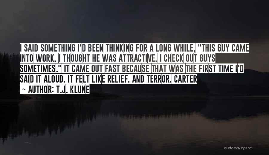 T.J. Klune Quotes: I Said Something I'd Been Thinking For A Long While, This Guy Came Into Work. I Thought He Was Attractive.