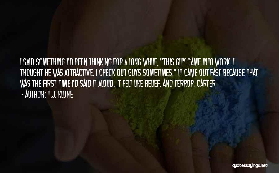 T.J. Klune Quotes: I Said Something I'd Been Thinking For A Long While, This Guy Came Into Work. I Thought He Was Attractive.