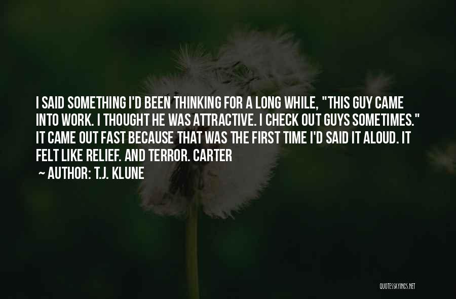 T.J. Klune Quotes: I Said Something I'd Been Thinking For A Long While, This Guy Came Into Work. I Thought He Was Attractive.