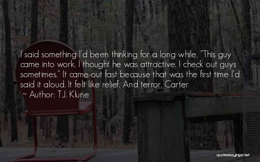 T.J. Klune Quotes: I Said Something I'd Been Thinking For A Long While, This Guy Came Into Work. I Thought He Was Attractive.