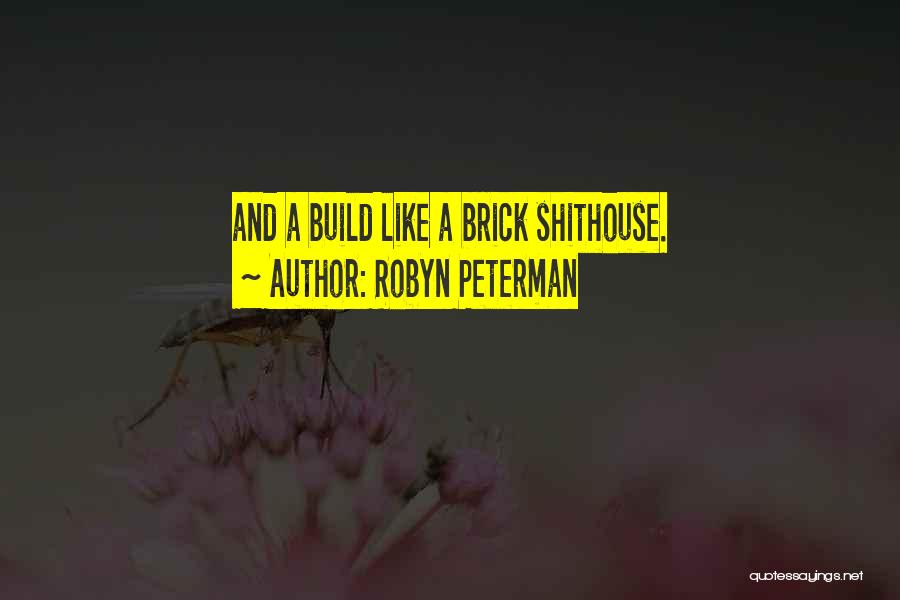 Robyn Peterman Quotes: And A Build Like A Brick Shithouse.