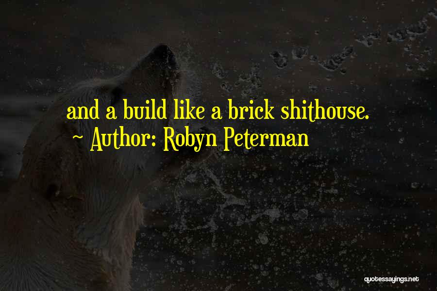 Robyn Peterman Quotes: And A Build Like A Brick Shithouse.