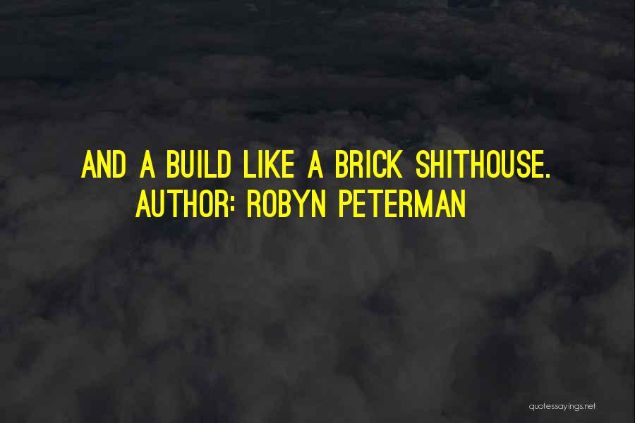 Robyn Peterman Quotes: And A Build Like A Brick Shithouse.