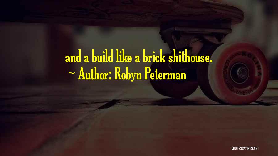 Robyn Peterman Quotes: And A Build Like A Brick Shithouse.