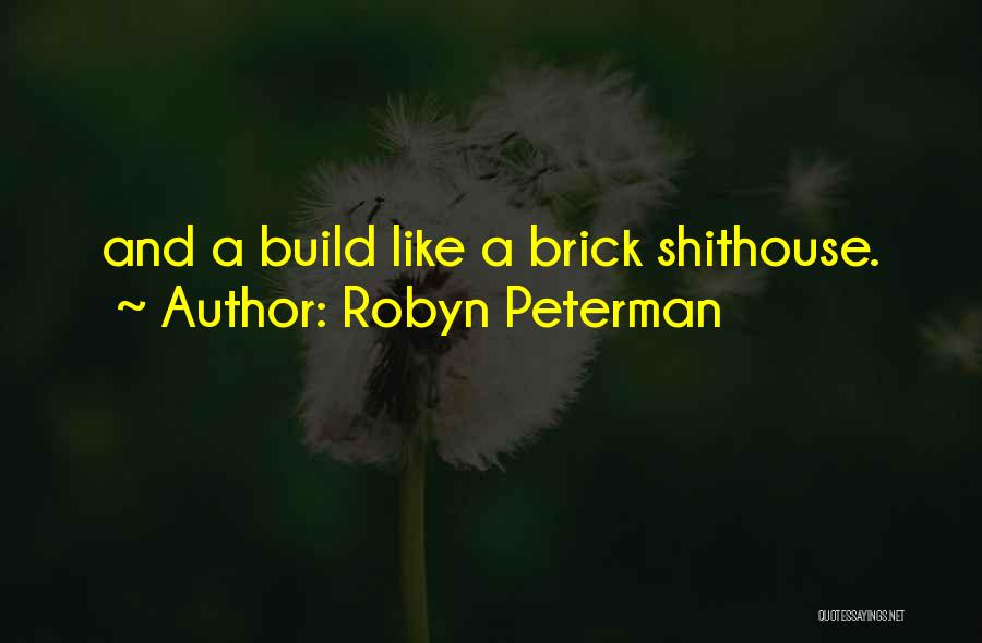 Robyn Peterman Quotes: And A Build Like A Brick Shithouse.