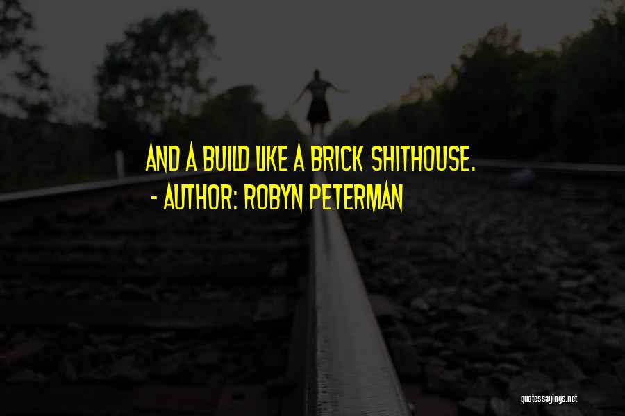 Robyn Peterman Quotes: And A Build Like A Brick Shithouse.