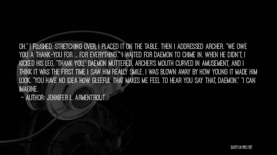 Jennifer L. Armentrout Quotes: Oh. I Flushed. Stretching Over, I Placed It On The Table. Then I Addressed Archer. We Owe You A Thank-you