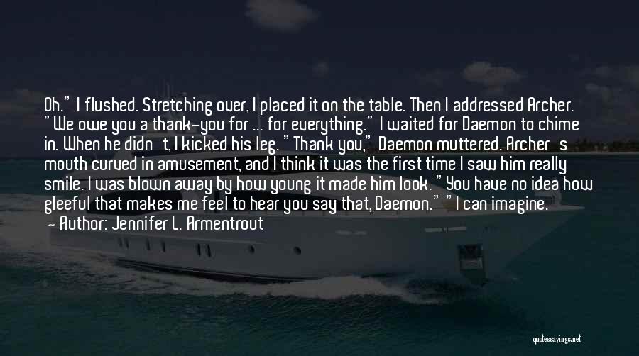 Jennifer L. Armentrout Quotes: Oh. I Flushed. Stretching Over, I Placed It On The Table. Then I Addressed Archer. We Owe You A Thank-you