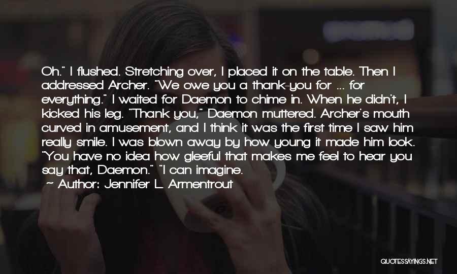 Jennifer L. Armentrout Quotes: Oh. I Flushed. Stretching Over, I Placed It On The Table. Then I Addressed Archer. We Owe You A Thank-you