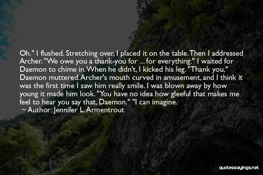 Jennifer L. Armentrout Quotes: Oh. I Flushed. Stretching Over, I Placed It On The Table. Then I Addressed Archer. We Owe You A Thank-you