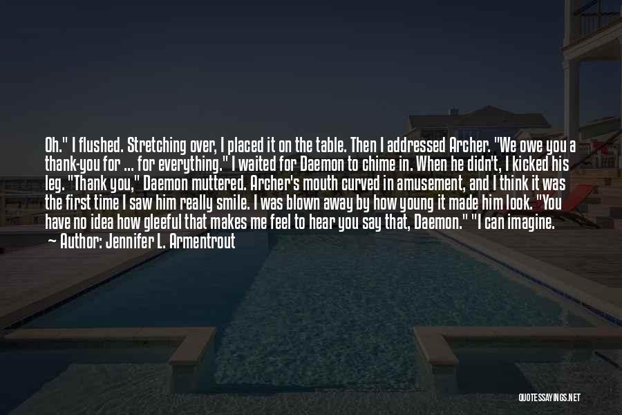 Jennifer L. Armentrout Quotes: Oh. I Flushed. Stretching Over, I Placed It On The Table. Then I Addressed Archer. We Owe You A Thank-you