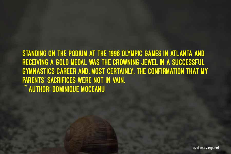 Dominique Moceanu Quotes: Standing On The Podium At The 1996 Olympic Games In Atlanta And Receiving A Gold Medal Was The Crowning Jewel