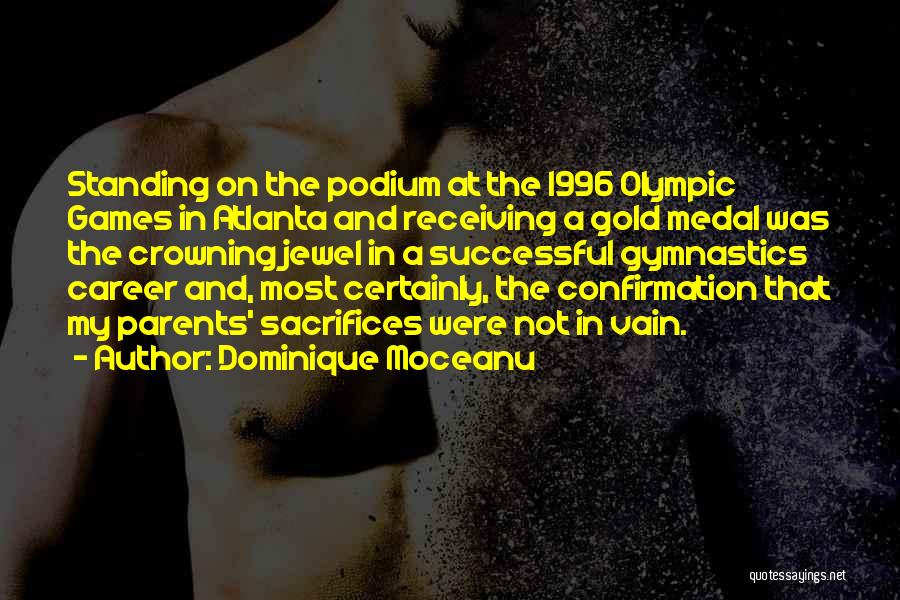 Dominique Moceanu Quotes: Standing On The Podium At The 1996 Olympic Games In Atlanta And Receiving A Gold Medal Was The Crowning Jewel