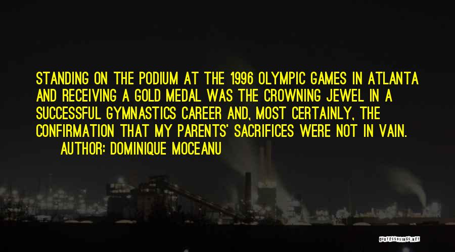 Dominique Moceanu Quotes: Standing On The Podium At The 1996 Olympic Games In Atlanta And Receiving A Gold Medal Was The Crowning Jewel