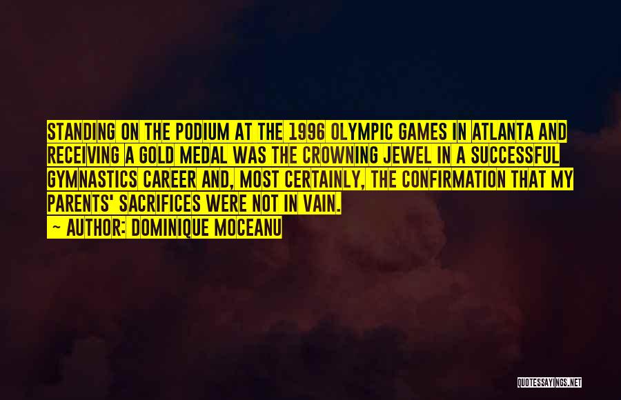 Dominique Moceanu Quotes: Standing On The Podium At The 1996 Olympic Games In Atlanta And Receiving A Gold Medal Was The Crowning Jewel