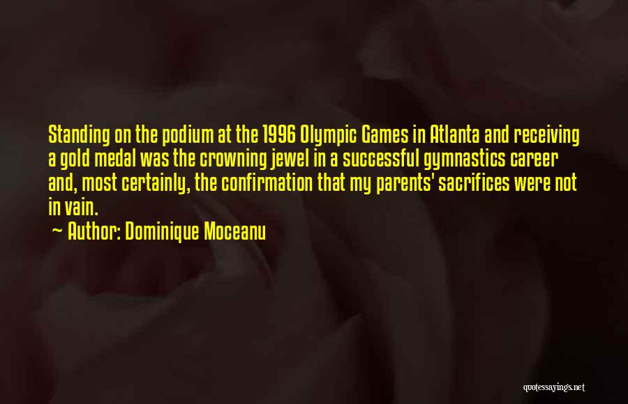 Dominique Moceanu Quotes: Standing On The Podium At The 1996 Olympic Games In Atlanta And Receiving A Gold Medal Was The Crowning Jewel