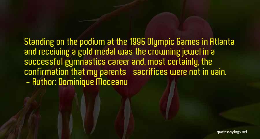 Dominique Moceanu Quotes: Standing On The Podium At The 1996 Olympic Games In Atlanta And Receiving A Gold Medal Was The Crowning Jewel