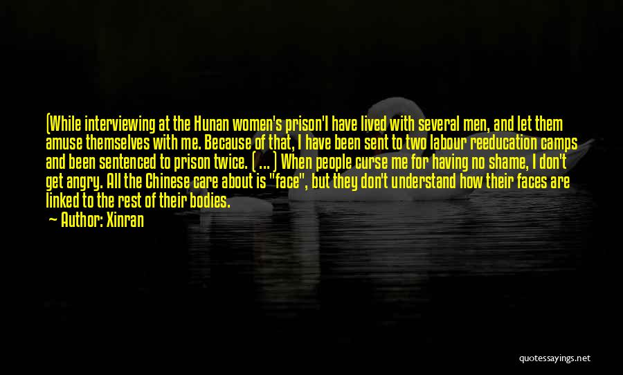 Xinran Quotes: (while Interviewing At The Hunan Women's Prison'i Have Lived With Several Men, And Let Them Amuse Themselves With Me. Because