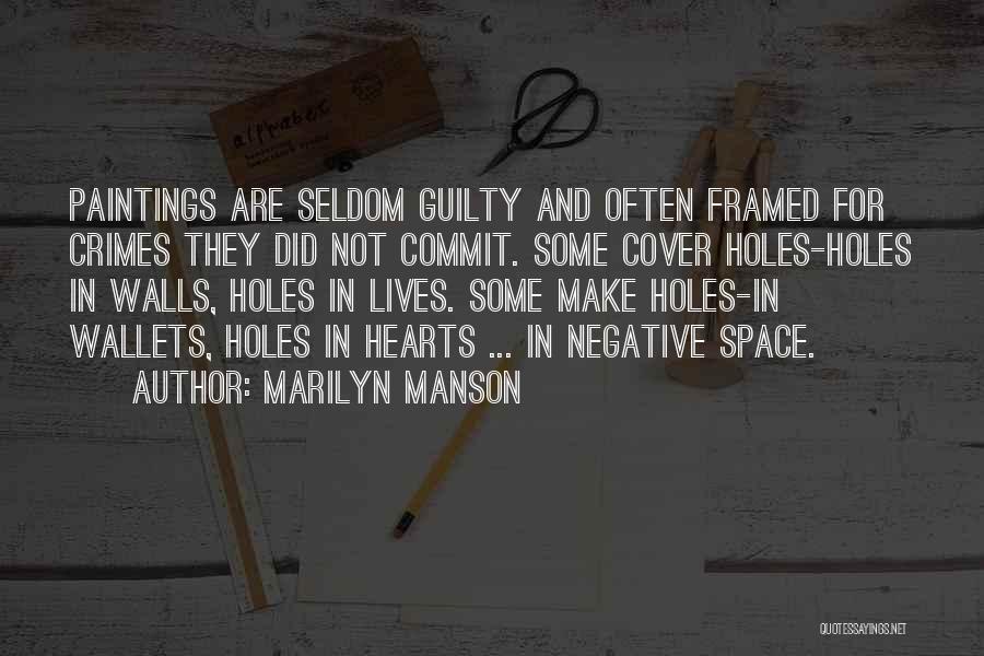 Marilyn Manson Quotes: Paintings Are Seldom Guilty And Often Framed For Crimes They Did Not Commit. Some Cover Holes-holes In Walls, Holes In