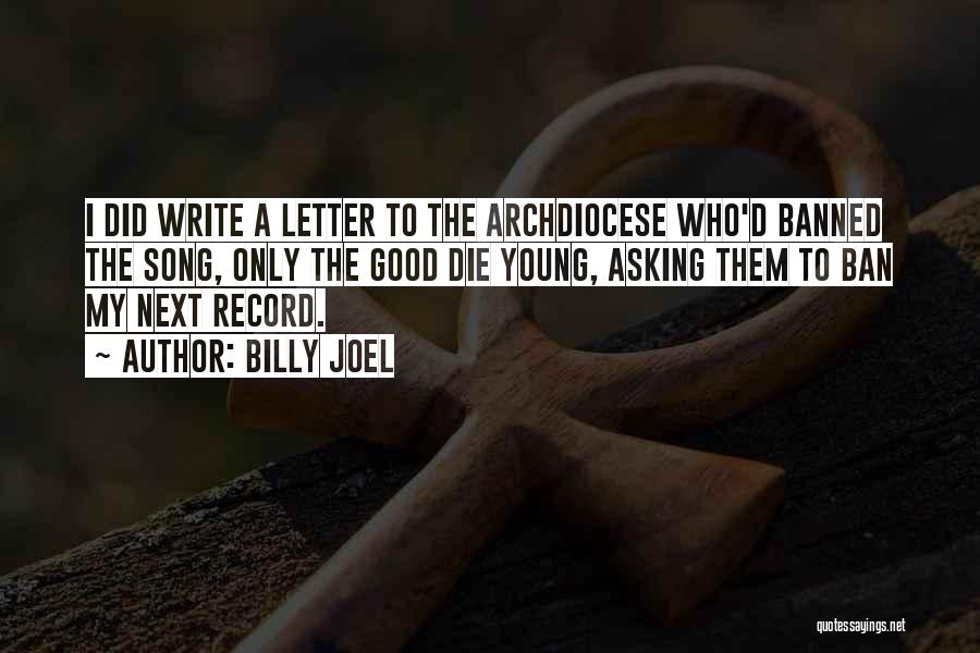 Billy Joel Quotes: I Did Write A Letter To The Archdiocese Who'd Banned The Song, Only The Good Die Young, Asking Them To