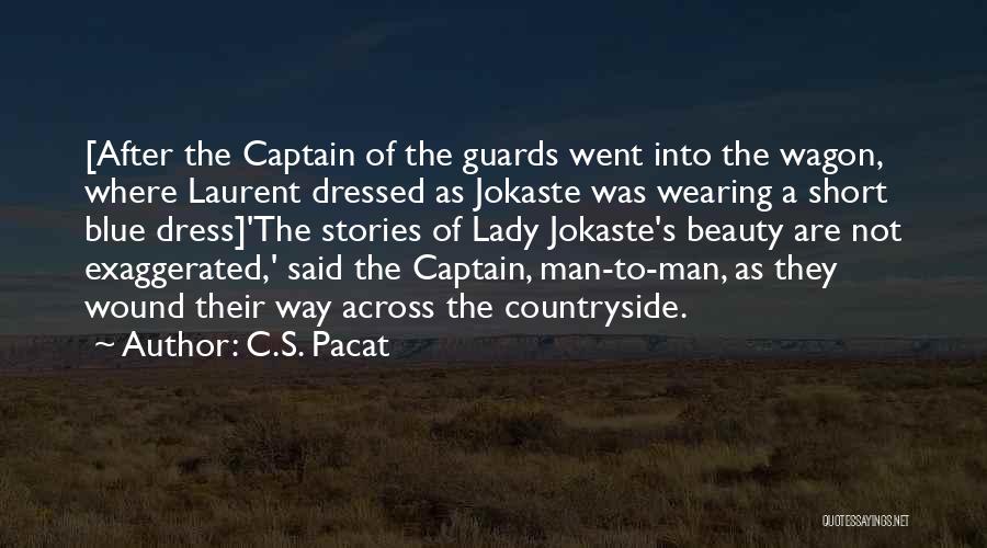 C.S. Pacat Quotes: [after The Captain Of The Guards Went Into The Wagon, Where Laurent Dressed As Jokaste Was Wearing A Short Blue