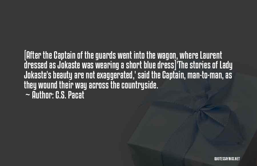 C.S. Pacat Quotes: [after The Captain Of The Guards Went Into The Wagon, Where Laurent Dressed As Jokaste Was Wearing A Short Blue