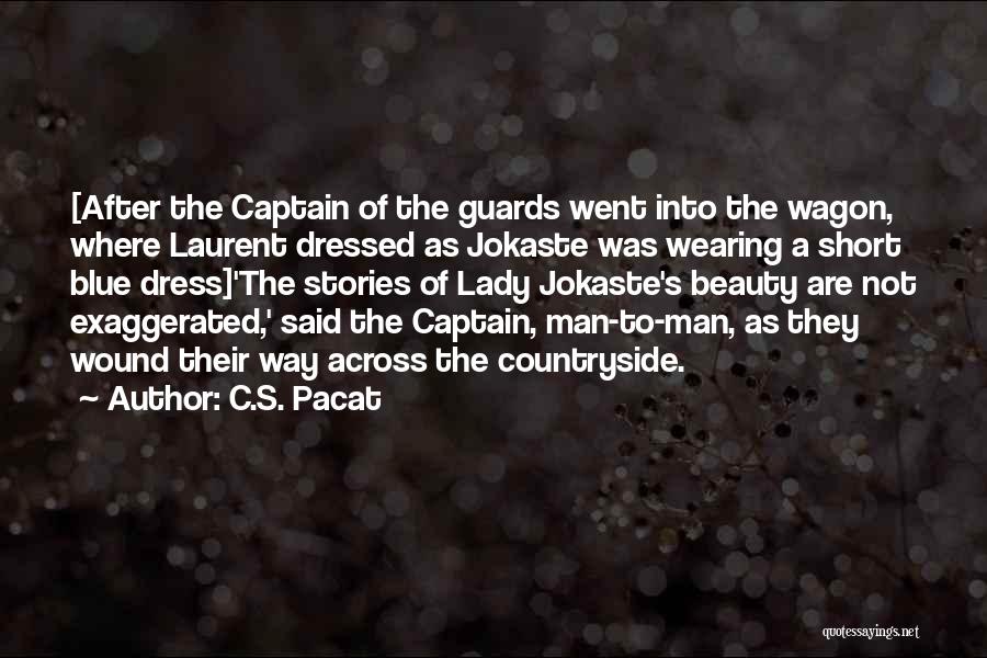 C.S. Pacat Quotes: [after The Captain Of The Guards Went Into The Wagon, Where Laurent Dressed As Jokaste Was Wearing A Short Blue