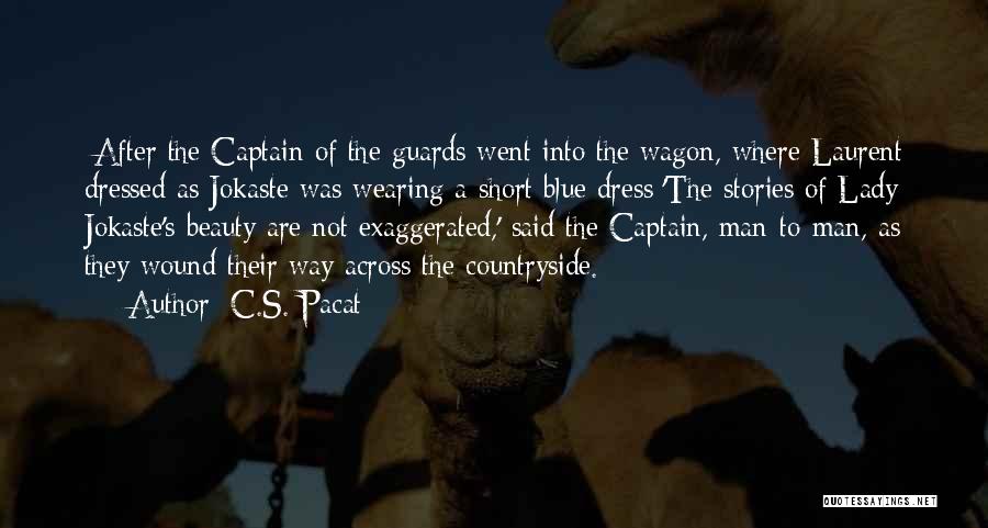C.S. Pacat Quotes: [after The Captain Of The Guards Went Into The Wagon, Where Laurent Dressed As Jokaste Was Wearing A Short Blue