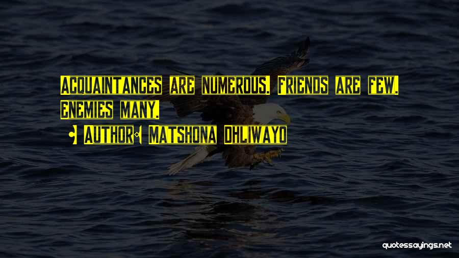 Matshona Dhliwayo Quotes: Acquaintances Are Numerous. Friends Are Few. Enemies Many.