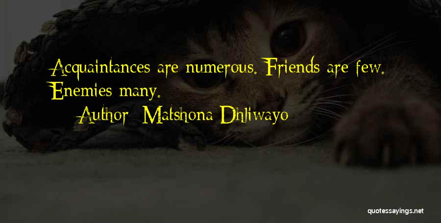 Matshona Dhliwayo Quotes: Acquaintances Are Numerous. Friends Are Few. Enemies Many.