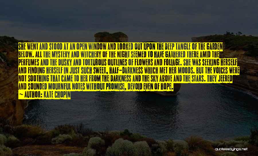 Kate Chopin Quotes: She Went And Stood At An Open Window And Looked Out Upon The Deep Tangle Of The Garden Below. All