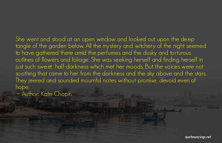 Kate Chopin Quotes: She Went And Stood At An Open Window And Looked Out Upon The Deep Tangle Of The Garden Below. All