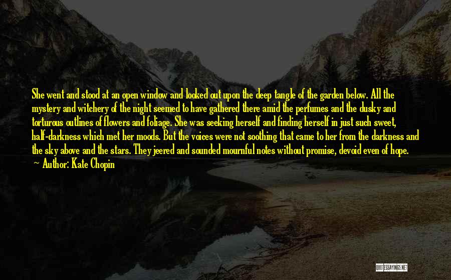 Kate Chopin Quotes: She Went And Stood At An Open Window And Looked Out Upon The Deep Tangle Of The Garden Below. All