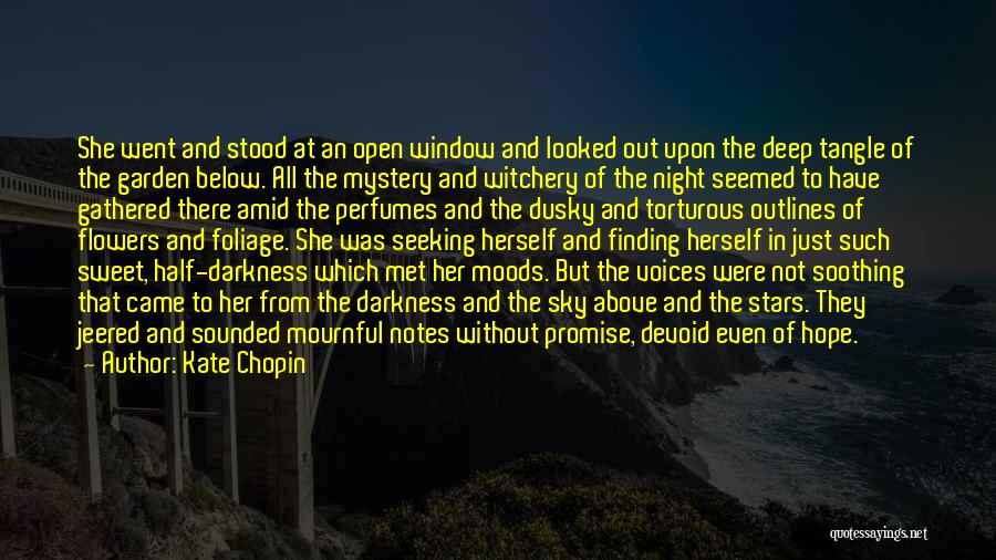 Kate Chopin Quotes: She Went And Stood At An Open Window And Looked Out Upon The Deep Tangle Of The Garden Below. All