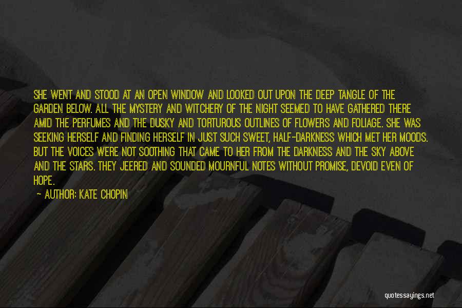 Kate Chopin Quotes: She Went And Stood At An Open Window And Looked Out Upon The Deep Tangle Of The Garden Below. All