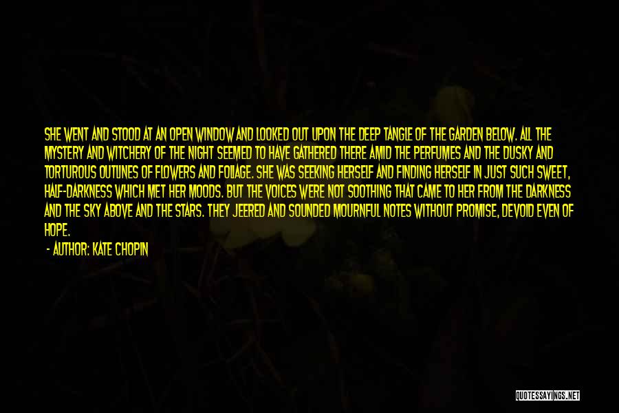 Kate Chopin Quotes: She Went And Stood At An Open Window And Looked Out Upon The Deep Tangle Of The Garden Below. All