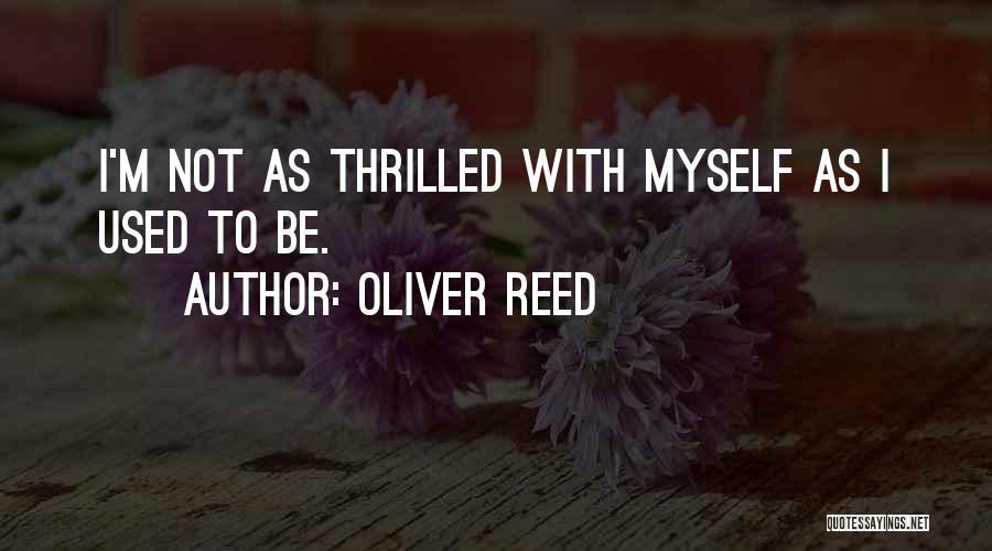 Oliver Reed Quotes: I'm Not As Thrilled With Myself As I Used To Be.