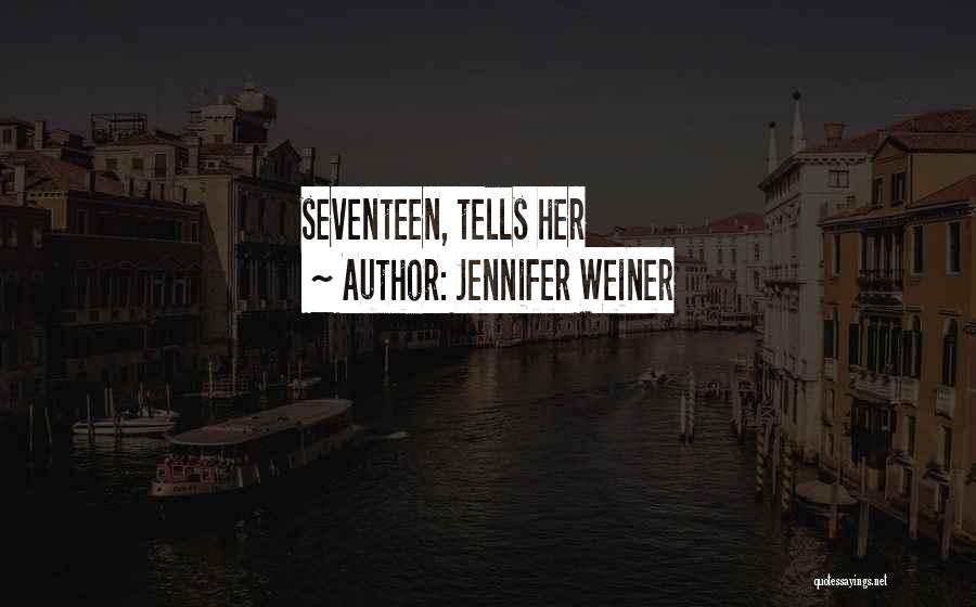 Jennifer Weiner Quotes: Seventeen, Tells Her