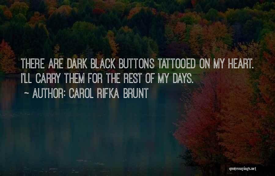 Carol Rifka Brunt Quotes: There Are Dark Black Buttons Tattooed On My Heart. I'll Carry Them For The Rest Of My Days.