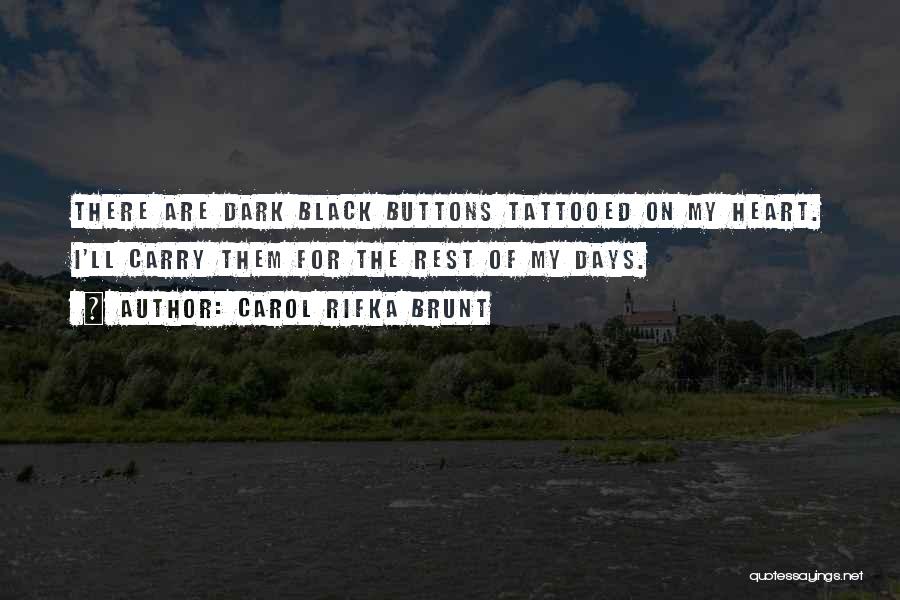 Carol Rifka Brunt Quotes: There Are Dark Black Buttons Tattooed On My Heart. I'll Carry Them For The Rest Of My Days.