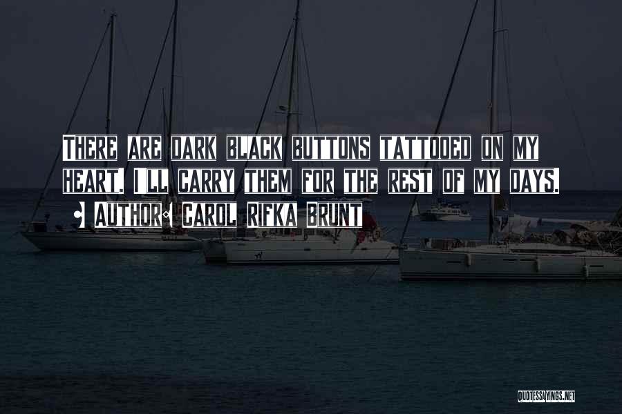 Carol Rifka Brunt Quotes: There Are Dark Black Buttons Tattooed On My Heart. I'll Carry Them For The Rest Of My Days.