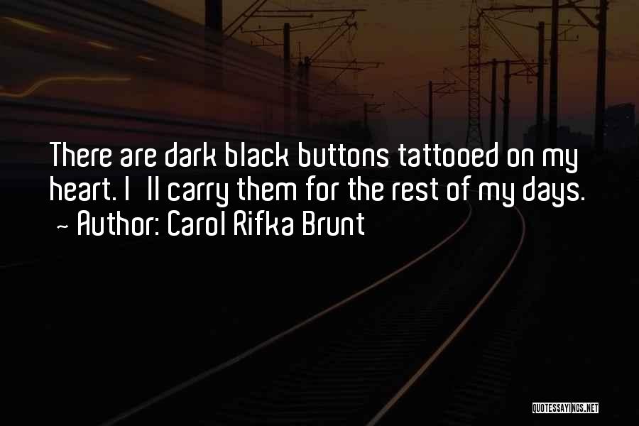 Carol Rifka Brunt Quotes: There Are Dark Black Buttons Tattooed On My Heart. I'll Carry Them For The Rest Of My Days.