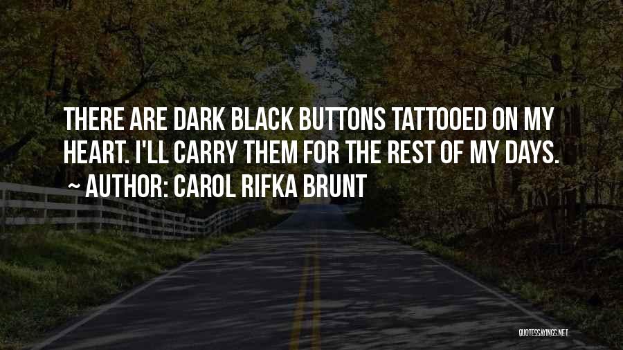 Carol Rifka Brunt Quotes: There Are Dark Black Buttons Tattooed On My Heart. I'll Carry Them For The Rest Of My Days.