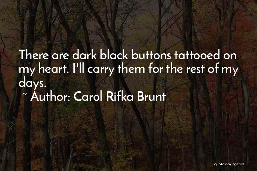 Carol Rifka Brunt Quotes: There Are Dark Black Buttons Tattooed On My Heart. I'll Carry Them For The Rest Of My Days.