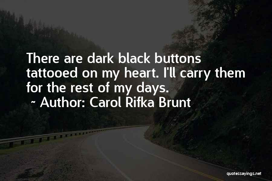 Carol Rifka Brunt Quotes: There Are Dark Black Buttons Tattooed On My Heart. I'll Carry Them For The Rest Of My Days.