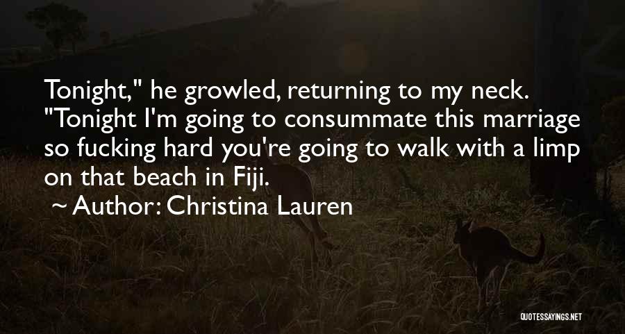 Christina Lauren Quotes: Tonight, He Growled, Returning To My Neck. Tonight I'm Going To Consummate This Marriage So Fucking Hard You're Going To